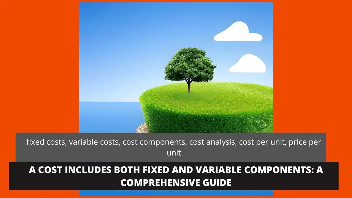 Understanding Fixed and Variable Costs Components of Business Expenses