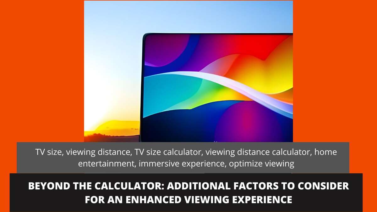 Beyond the Calculator: Additional Factors to Consider for an Enhanced Viewing Experience