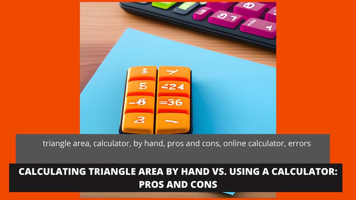 Calculating Triangle Area by Hand vs. Using a Calculator: Pros and Cons