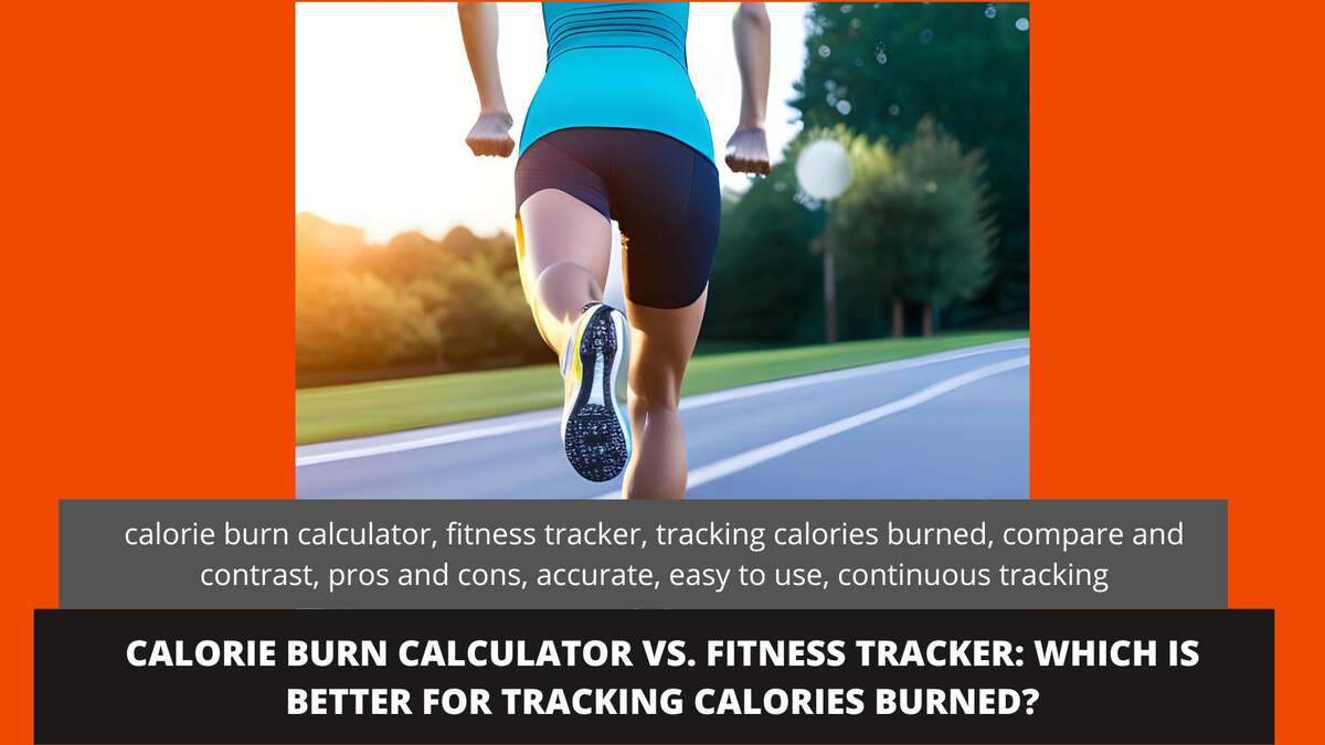 Calorie Burn Calculator vs. Fitness Tracker: Which is Better for Tracking Calories Burned?