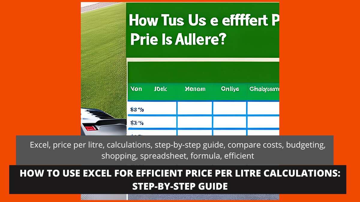 How to Use Excel for Efficient Price Per Litre Calculations: Step-by-Step Guide