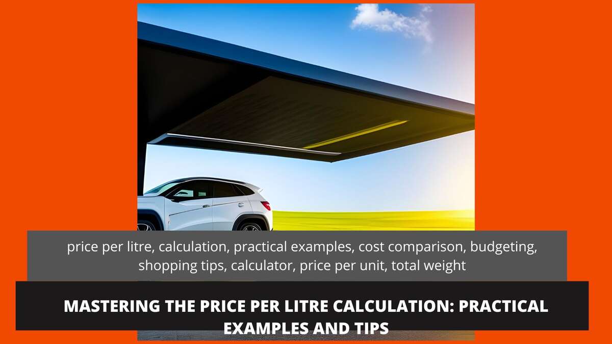 Mastering the Price Per Litre Calculation: Practical Examples and Tips