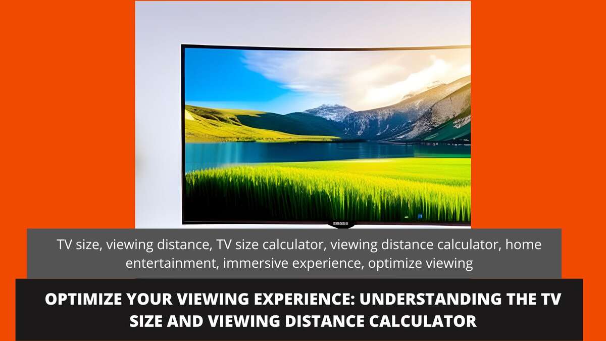 Optimize Your Viewing Experience: Understanding the TV Size and Viewing Distance Calculator