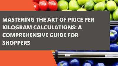 Mastering the Art of Price Per Kilogram Calculations: A Comprehensive Guide for Shoppers
