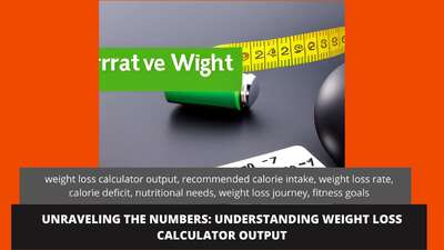 Unraveling the Numbers: Understanding Weight Loss Calculator Output