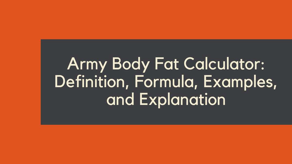Army Body Fat Calculator: Definition, Formula, Examples, and Explanation