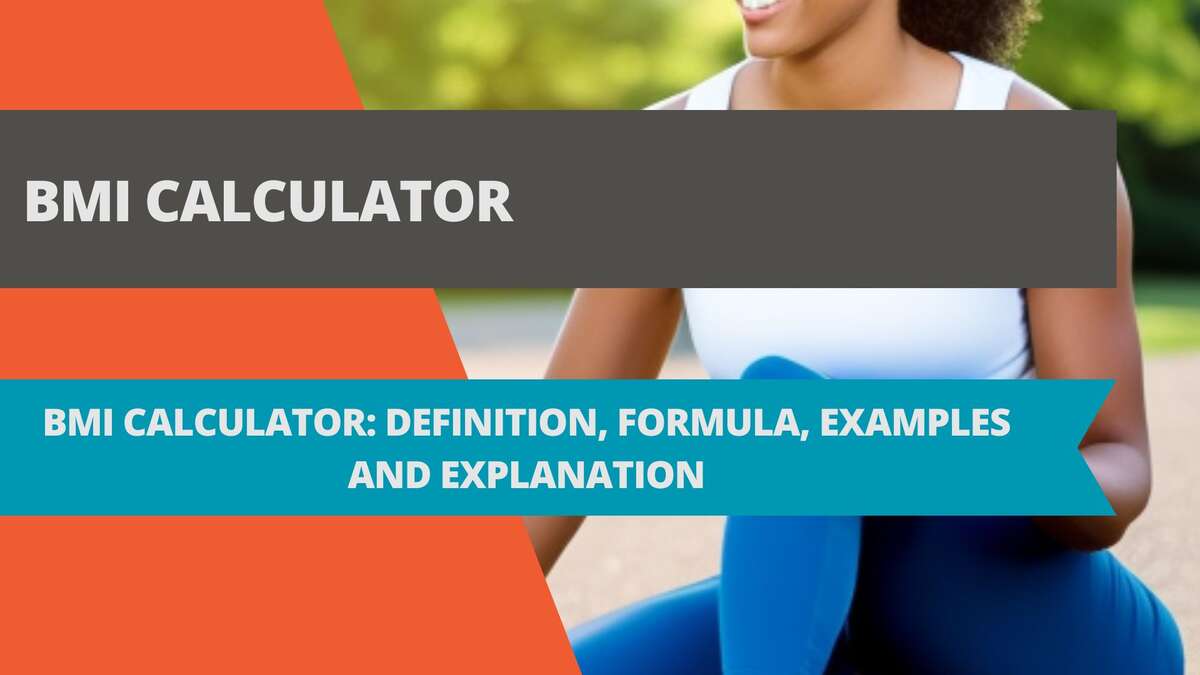 BMI Calculator: Definition, Formula, Examples and Explanation
