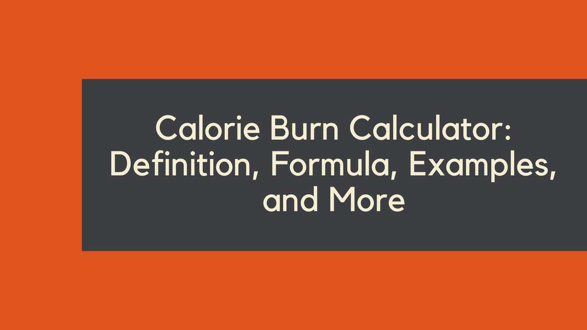 Calorie Burn Calculator: Definition, Formula, Examples, and More