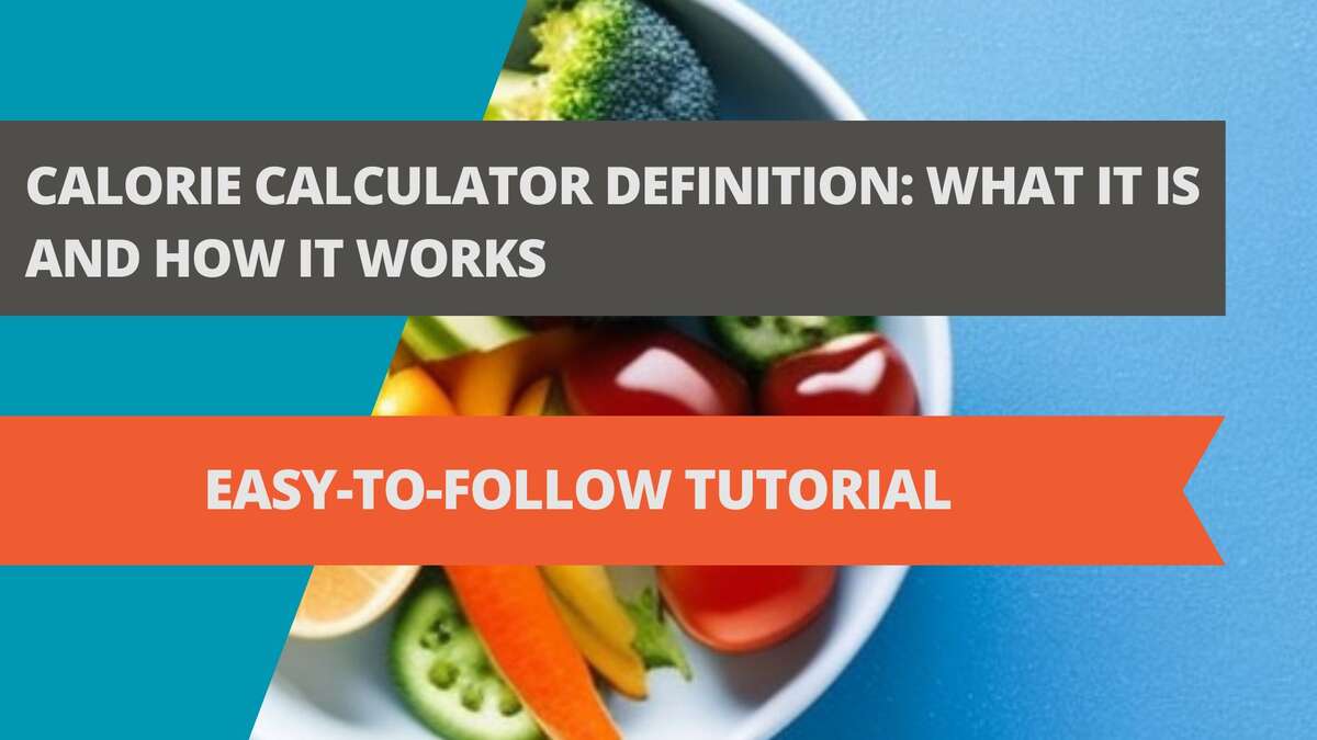 Calorie Calculator Definition: What it is and How it Works