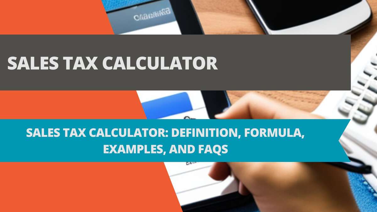 Sales Tax Calculator: Definition, Formula, Examples, and FAQs
