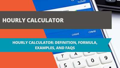 Hourly Calculator: How to Calculate Your Hourly Rate of Pay