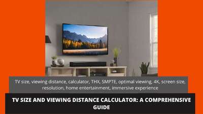 TV Size and Viewing Distance Calculator: A Comprehensive Guide